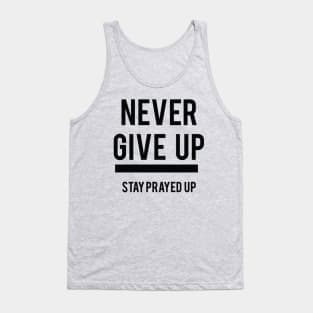 NEVER GIVE UP STAY PRAYED UP Tank Top